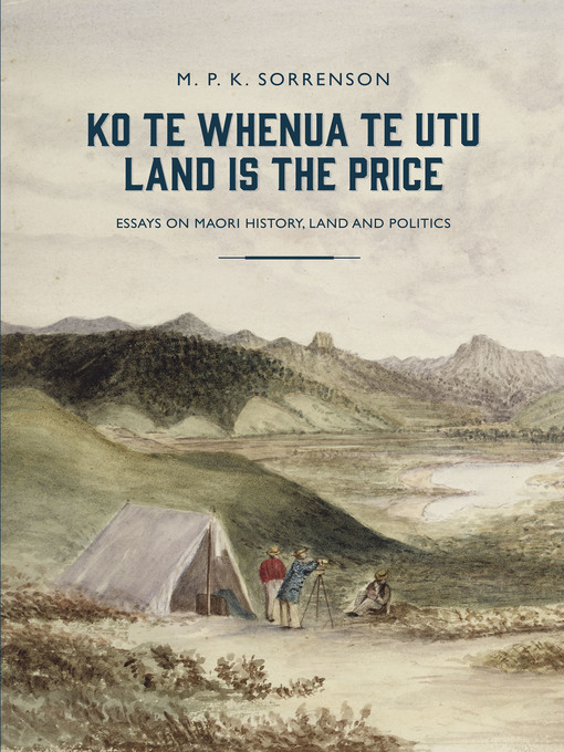 Title details for Ko Te Whenua Te Utu / Land is the Price by M.P.K. Sorrenson - Available